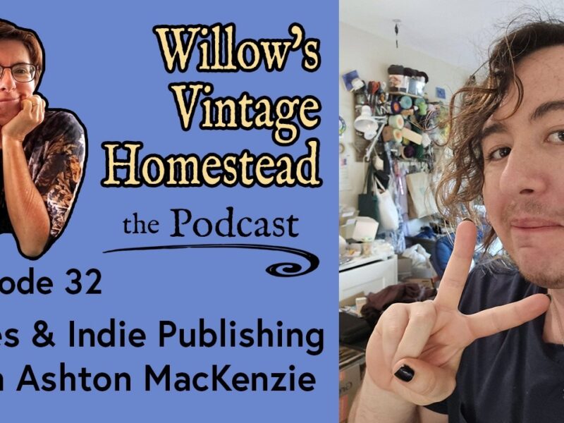Podcast thumbnail for episode 32 of Willow’s Vintage Homestead, “Zines & Indie Publishing with Ashton MacKenzie.” Host Willow Polson rests her chin on her hands beside the podcast title, while Ashton MacKenzie holds up a peace sign.